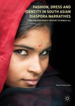 Fashion, Dress and Identity in South Asian Diaspora Narratives : From the Eighteenth Century to Monica Ali