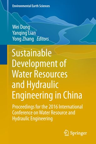 Sustainable Development of Water Resources and Hydraulic Engineering in China : Proceedings for the 2016 International Conference on Water Resource and Hydraulic Engineering