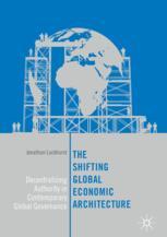 The shifting global economic architecture : decentralizing authority in contemporary global governance