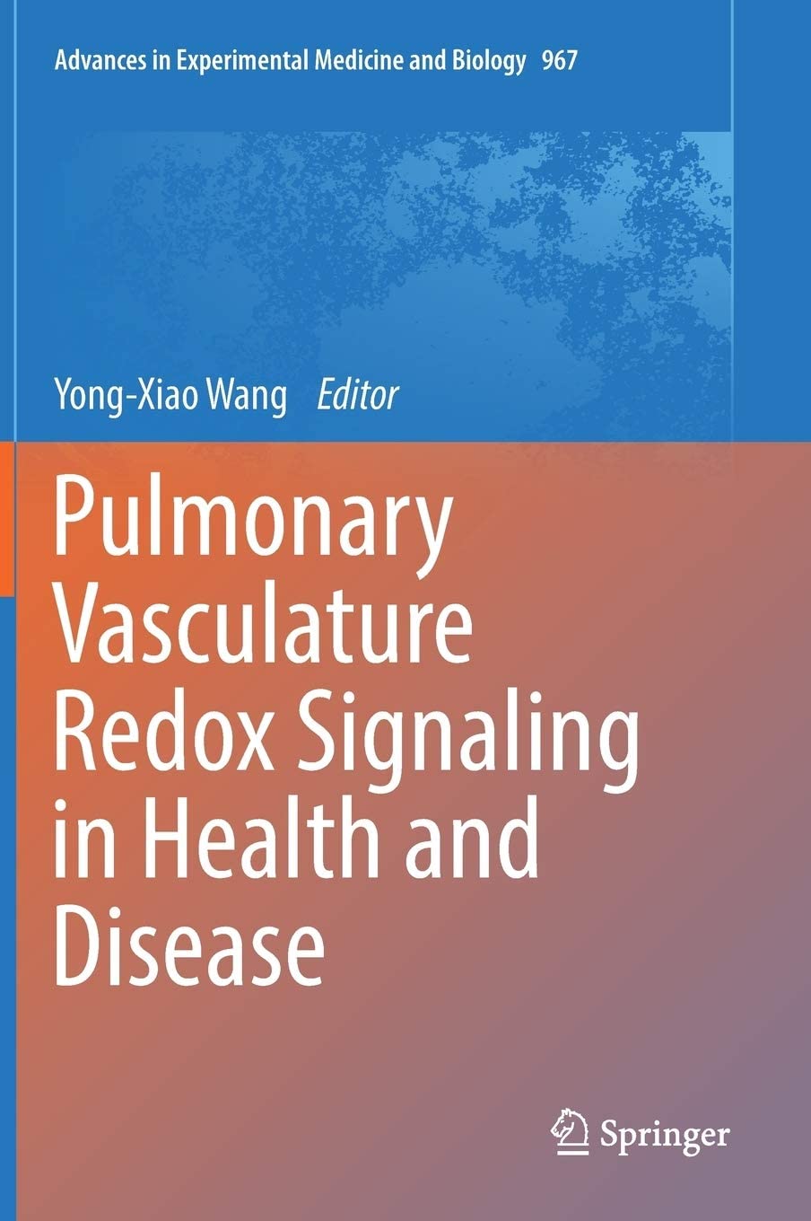 Pulmonary Vasculature Redox Signaling in Health and Disease (Advances in Experimental Medicine and Biology, 967)