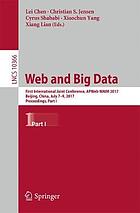 Web and big data. Part I first International Joint Conference, APWeb-WAIM 2017, Beijing, China, July 7-9, 2017, Proceedings