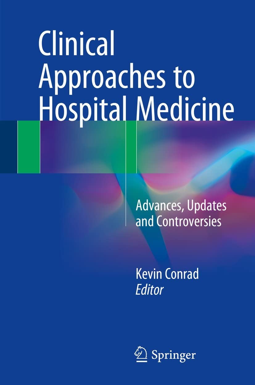 Clinical Approaches to Hospital Medicine: Advances, Updates and Controversies