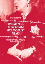 Women in European Holocaust Films : Perpetrators, Victims and Resisters.