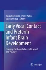 Early Vocal Contact and Preterm Infant Brain Development Bridging the Gaps Between Research and Practice