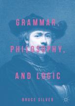 Grammar, philosophy, and logic