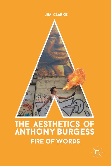 The Aesthetics of Anthony Burgess Fire of Words