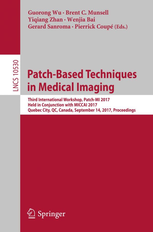 Patch-Based Techniques in Medical Imaging : Third International Workshop, Patch-MI 2017, Held in Conjunction with MICCAI 2017, Quebec City, QC, Canada, September 14, 2017, Proceedings