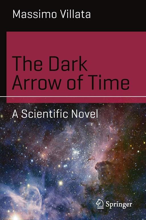 The Dark Arrow of Time: A Scientific Novel (Science and Fiction)