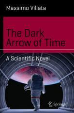 The Dark Arrow of Time A Scientific Novel