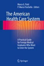 The American Health Care System A Practical Guide for Foreign Medical Graduates Who Want to Enter the System