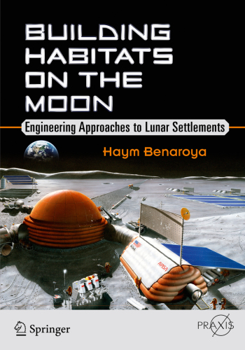 Building Habitats on the Moon : Engineering Approaches to Lunar Settlements