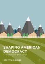 Shaping American Democracy Landscapes and Urban Design