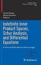 Indefinite inner product spaces, Schur analysis, and differential equations : a volume dedicated to Heinz Langer