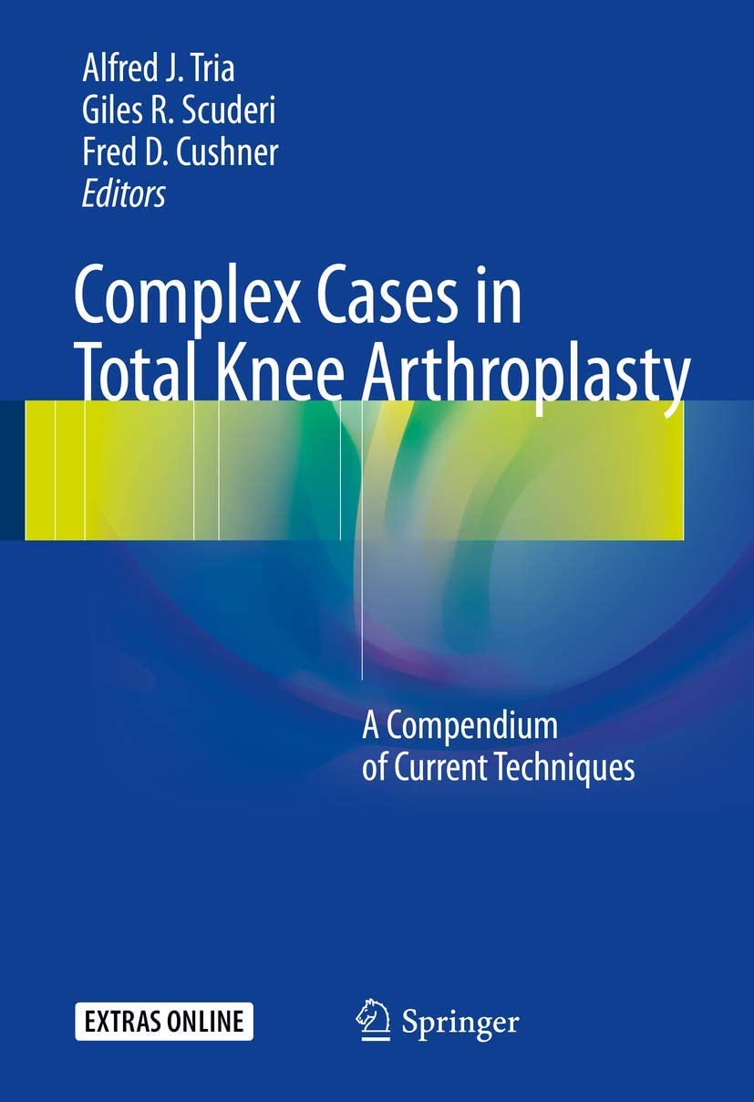 Complex cases in total knee arthroplasty : a compendium of current techniques