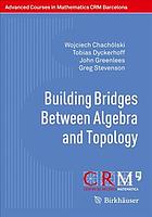 Building Bridges Between Algebra and Topology