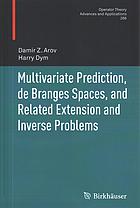 Multivariate Prediction, de Branges Spaces, and Related Extension and Inverse Problems (Operator Theory