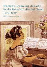 Women's Domestic Activity in the Romantic-Period Novel, 1770-1820 Dangerous Occupations