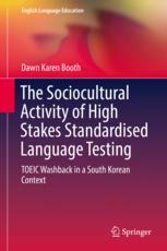 The Sociocultural Activity of High Stakes Standardised Language Testing : TOEIC Washback in a South Korean Context