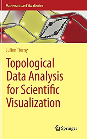 Topological Data Analysis for Scientific Visualization (Mathematics and Visualization)