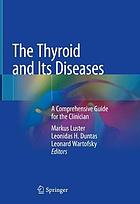 The thyroid and its diseases : a comprehensive guide for the clinician