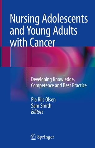 Nursing adolescents and young adults with cancer : developing knowledge, competence and best practice