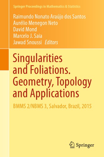 Singularities and foliations : geometry, topology and applications : BMMS 2/NBMS 3, Salvador, Brazil, 2015