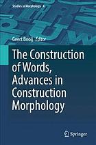 The Construction of Words : Advances in Construction Morphology