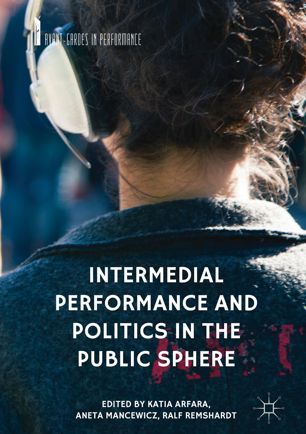 Intermedial Performance and Politics in the Public Sphere