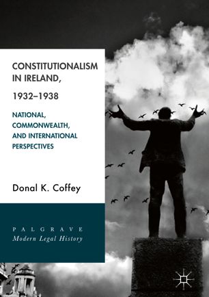 Constitutionalism in Ireland, 1932–1938 : national, commonwealth, and international perspectives