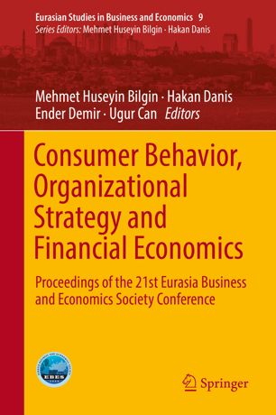 Consumer behavior, organizational strategy and financial economics : proceedings of the 21st Eurasia Business and Economics Society Conference