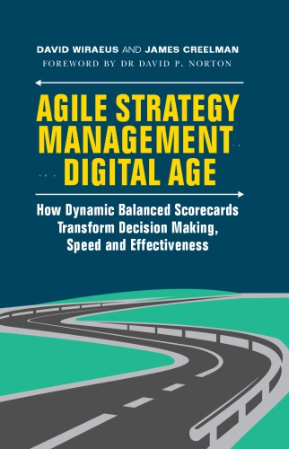 Agile Strategy Management in the Digital Age : How Dynamic Balanced Scorecards Transform Decision Making, Speed and Effectiveness