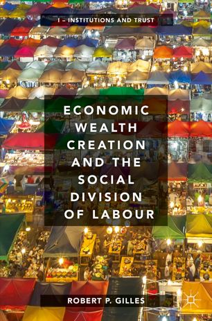 Economic Wealth Creation and the Social Division of Labour : Volume I: Institutions and Trust