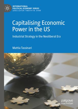 Capitalising economic power in the US industrial strategy in the neoliberal era