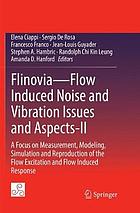 Flinovia--Flow Induced Noise and Vibration Issues and Aspects-II : A Focus on Measurement, Modeling, Simulation and Reproduction of the Flow Excitation and Flow Induced Response