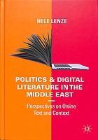 Politics and digital literature in the Middle East : perspectives on online text and context