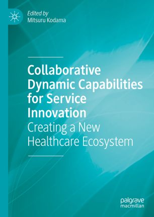 Collaborative Dynamic Capabilities for Service Innovation Creating a New Healthcare Ecosystem