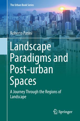 Landscape Paradigms and Post-urban Spaces : A Journey Through the Regions of Landscape