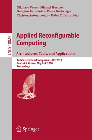 Applied Reconfigurable Computing. Architectures, Tools, and Applications : 14th International Symposium, ARC 2018, Santorini, Greece, May 2-4, 2018, Proceedings