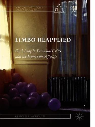 Limbo Reapplied : On Living in Perennial Crisis and the Immanent Afterlife