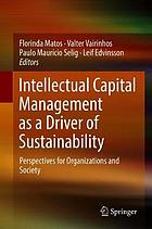 Intellectual capital management as a driver of sustainability : perspectives for organizations and society