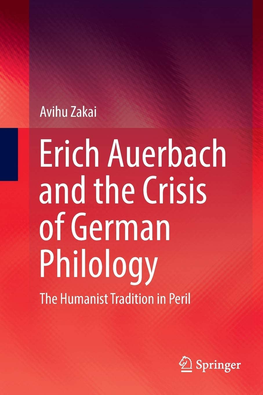 Erich Auerbach and the Crisis of German Philology: The Humanist Tradition in Peril