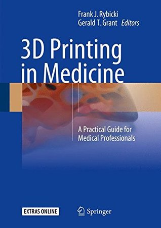 3D PRINTING IN MEDICINE : a practical guide for medical professionals.