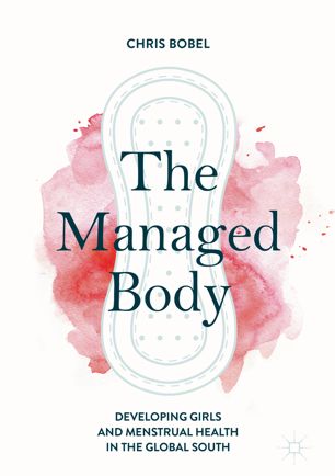 The managed body : developing girls and menstrual health in the Global South