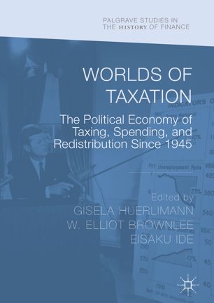 Worlds of Taxation : The Political Economy of Taxing, Spending, and Redistribution Since 1945