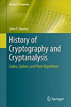 History of cryptography and cryptanalysis : codes, ciphers, and their algorithms