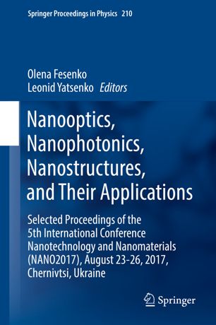 Nanooptics, Nanophotonics, Nanostructures, and Their Applications Selected Proceedings of the 5th International Conference Nanotechnology and Nanomaterials (NANO2017), August 23-26, 2017, Chernivtsi, Ukraine