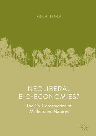 Neoliberal Bio-Economies? : The Co-Construction of Markets and Natures