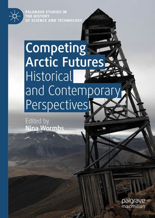 Competing arctic futures : historical and contemporary perspectives