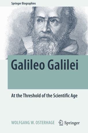 Galileo Galilei : at the threshold of the scientific age / Wolfgang W. Osterhage.