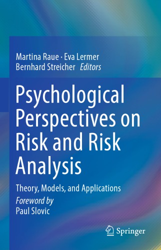 Psychological perspectives on risk and risk analysis : theory, models, and applications